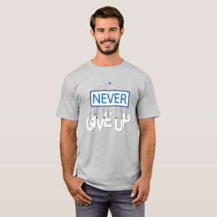 NEVER GIVE UP, Motivated Quote  T-Shirt