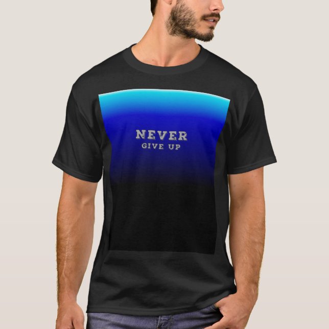 Never Give Up Motivation Never Give Up T-Shirt (Front)