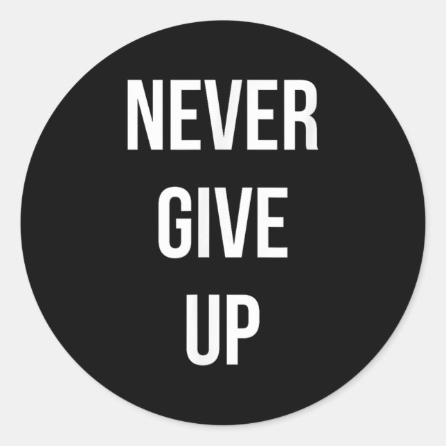 Never Give Up Motivational  Classic Round Sticker (Front)