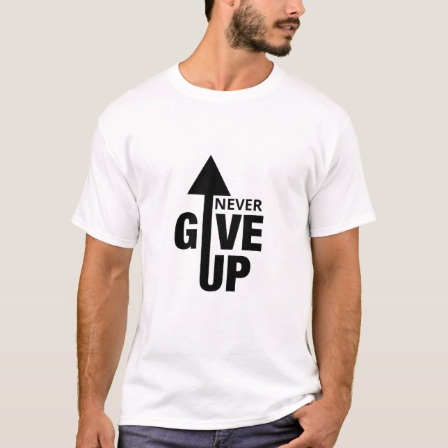 Never Give Up Motivational Design T-Shirt (Front)