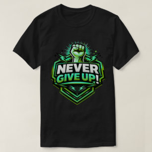 Never Give Up Motivational Fist T-Shirt