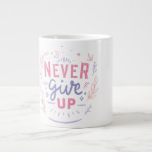 Never Give Up Motivational Mug