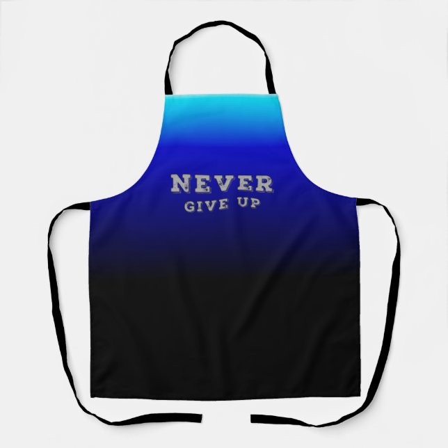 Never Give Up Motivational Never Give Up Apron (Front)