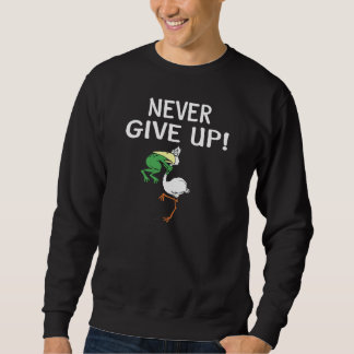 Never Give Up Motivational Pelican and Frog Sweatshirt