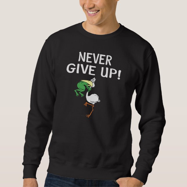 Never Give Up Motivational Pelican and Frog Sweatshirt (Front)