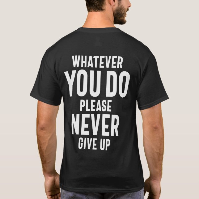 Never Give Up Motivational Quote Gift T-Shirt (Back)