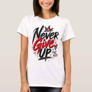 Never Give Up Motivational T-Shirt Inspirational