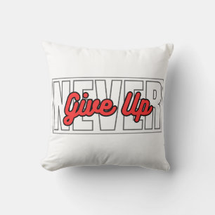 Never Give Up Motivational Typography Quotes Cushion