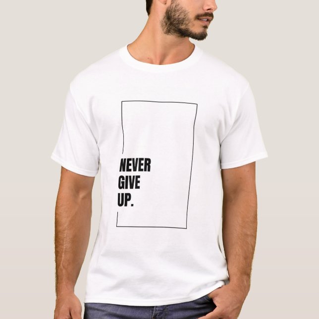 Never Give Up - Motivational Typography T-Shirt (Front)