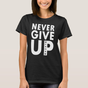 Never Give Up Never Give Up Soccer T-Shirt