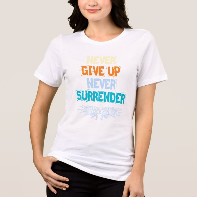 Never give up never surrender, motivation design Tri-Blend shirt (Front)