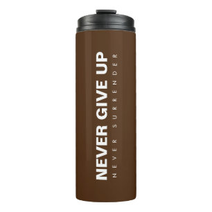 Never Give Up Never Surrender Motivational Success Thermal Tumbler