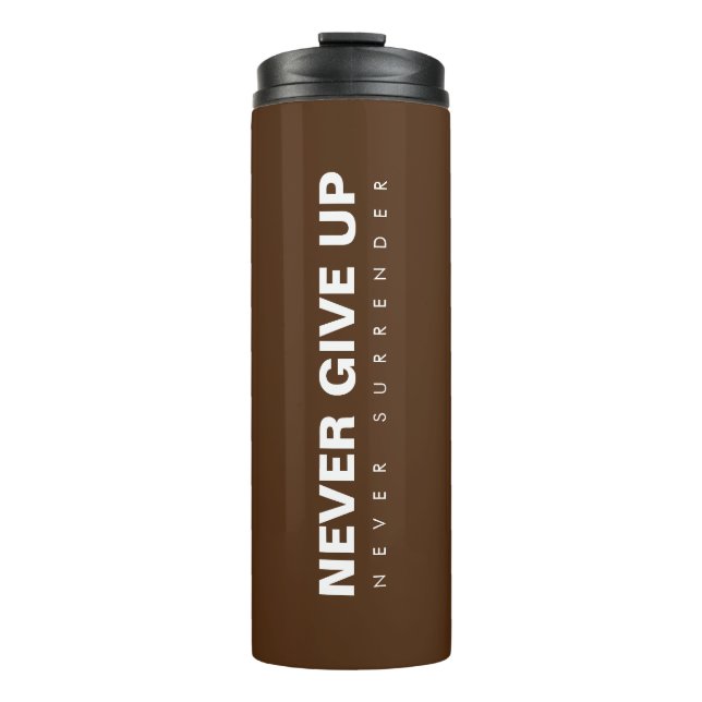 Never Give Up Never Surrender Motivational Success Thermal Tumbler (Front)