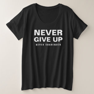 Never Give Up Never Surrender Womens Plus Size T-Shirt