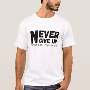 Never Give Up Nothing Is Impossible Motivational T-Shirt