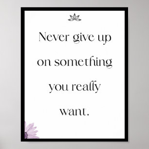 Never give up on something you really want, Quote Poster