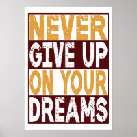 Never Give Up On Your Dreams