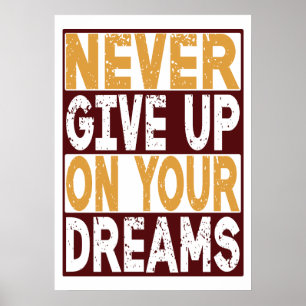 Never Give Up On Your Dreams Poster