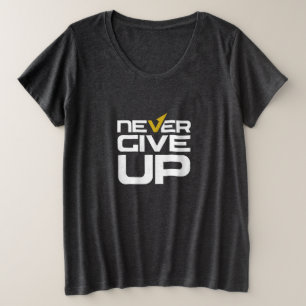 Never Give Up plus size T-Shirt