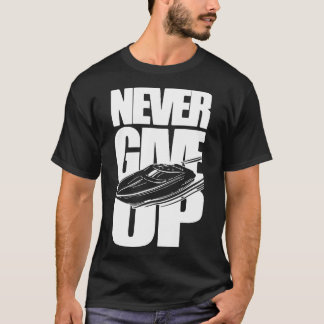 NEVER GIVE UP POWER BOATING T-Shirt