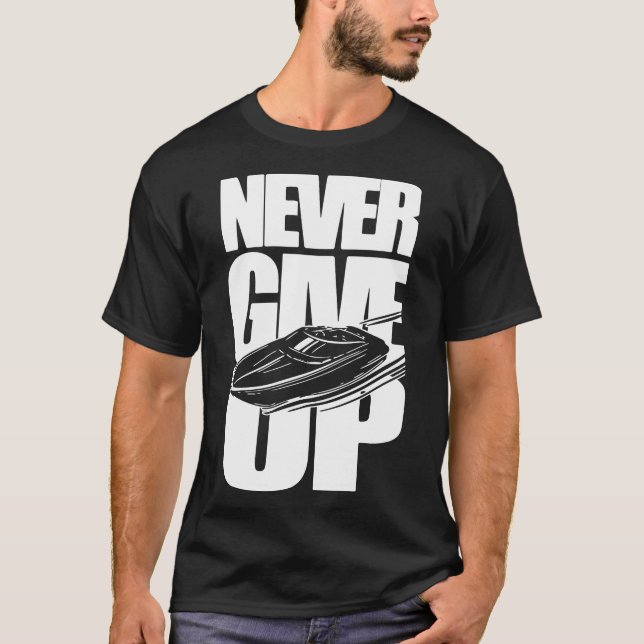 NEVER GIVE UP POWER BOATING T-Shirt (Front)