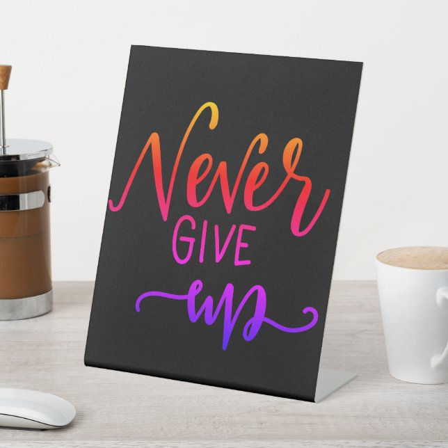 Never Give Up Quote  Pedestal Sign (In SItu)