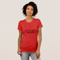 Never give up quote Women's T-shirt