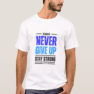 Never Give Up Stay Strong T-Shirt