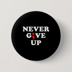 Never Give Up Suicide Awareness Semicolon  6 Cm Round Badge
