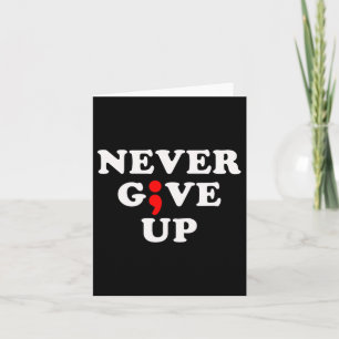 Never Give Up Suicide Awareness Semicolon  Card