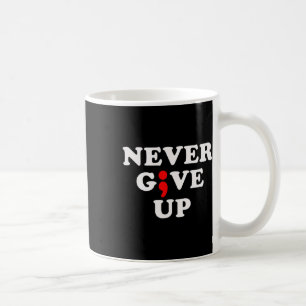 Never Give Up Suicide Awareness Semicolon Coffee Mug