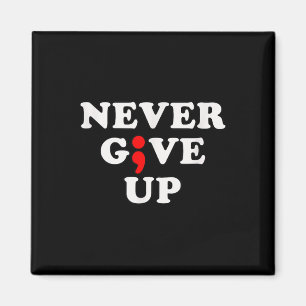 Never Give Up Suicide Awareness Semicolon  Magnet
