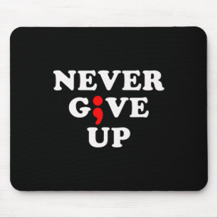 Never Give Up Suicide Awareness Semicolon Mouse Pad