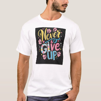 Never Give Up T-Shirt