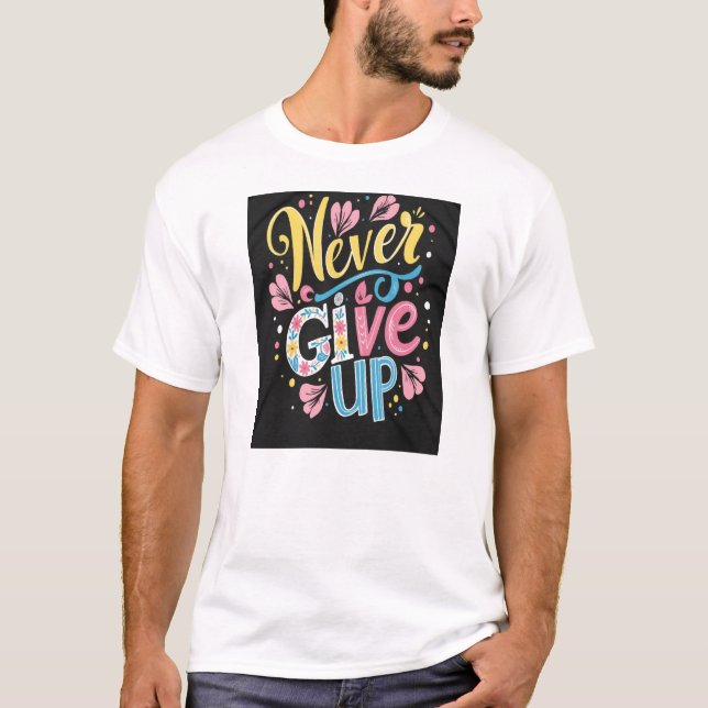 Never Give Up T-Shirt (Front)