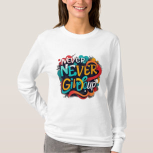 Never give up T-Shirt