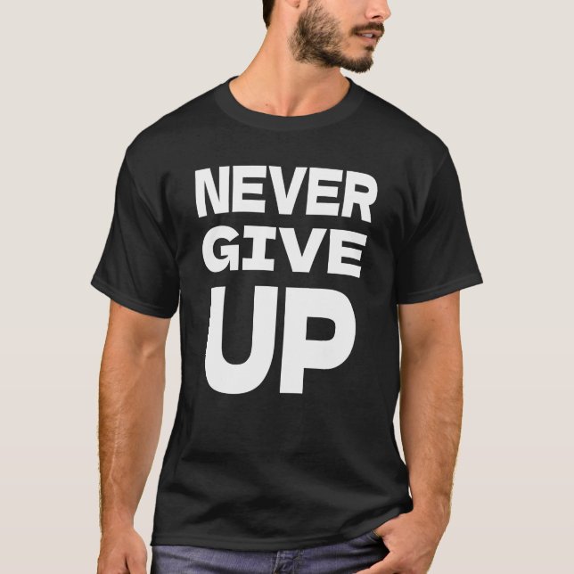Never Give Up T-Shirt (Front)