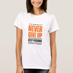 Never give up  T-Shirt