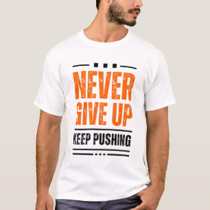 NEVER GIVE UP T-Shirt