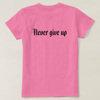 Never give up T-Shirt