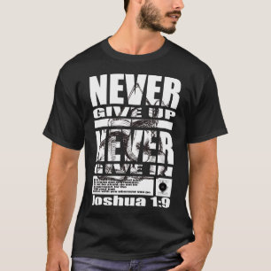 NEVER GIVE UP... T-Shirt