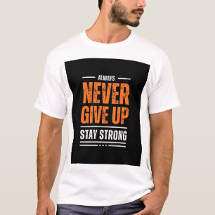 Never give up T-Shirt