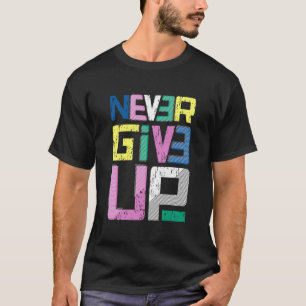 Never Give Up T-Shirt