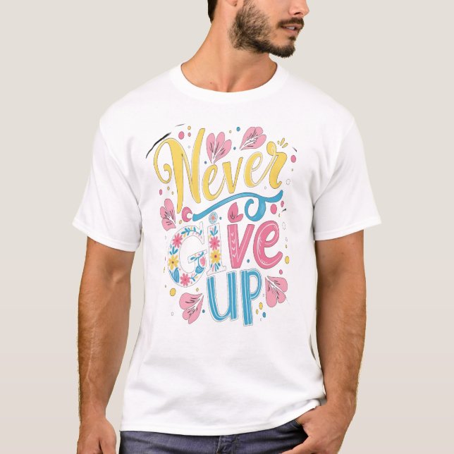 Never Give Up T-Shirt (Front)