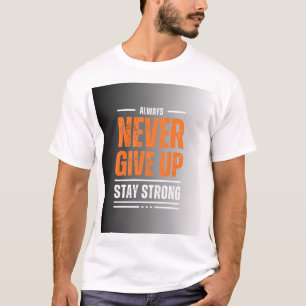 Never give up T-Shirt