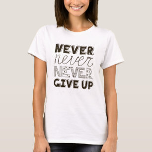 Never Give Up T-Shirt