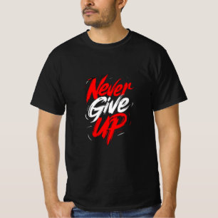 Never Give Up T-Shirt – Bold Motivational Brushstr