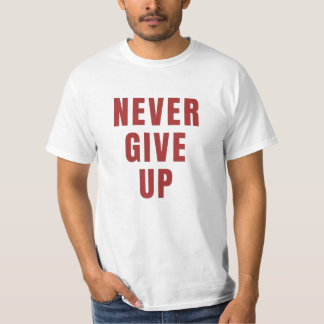 Never give up t shirt, motivational t shirt. T-Shirt