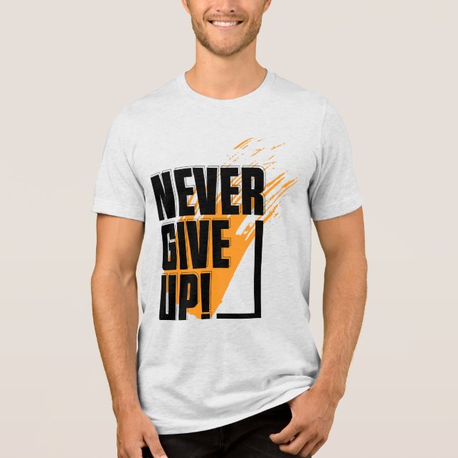 "Never Give Up" T-shirt Tri-Blend Shirt (Front)