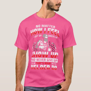 Never give up thats what Welder do brazing solderi T-Shirt